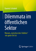 Führung im Dilemma – Perspektiven für Verwaltung und öffentliche Organisationen: Warum „zwischen den Stühlen“ ein guter Ort ist (German Edition) 3658498463 Book Cover