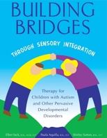 Building Bridges Through Sensory Integration: Therapy for Children with Autism and Other Pervasive Developmental Disorders 1931615128 Book Cover