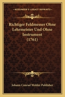 Richtiger Feldmesser Ohne Lehrmeister Und Ohne Instrument (1761) 112002563X Book Cover