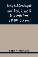 History And Genealogy Of Samuel Clark, Sr., And His Descendants From 1636-1891--255 Years 9354417027 Book Cover