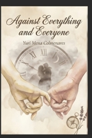 Against Everything and Everyone.: "How love remembers." B0G8ZQBJTH Book Cover