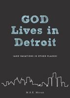 God Lives in Detroit: (and Vacations in Other Places) 1486612458 Book Cover