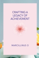 Crafting a Legacy of Achievement 8007335080 Book Cover
