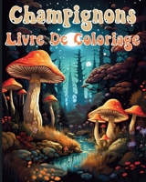 Champignons Livre De Coloriage: Illustrations Enchantées Pour les Amateurs de Champignons B0CPPD1N3R Book Cover