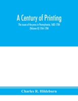 A Century of Printing; The Issues of the Press in Pennsylvania, 1685-1784 - Vol. 2 1764-1784 9353975050 Book Cover