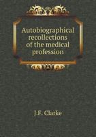 Autobiographical Recollections of the Medical Profession 1346212864 Book Cover