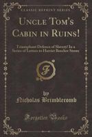 Uncle Tom's Cabin in Ruins!: Triumphant Defence of Slavery! in a Series of Letters to Harriet Beecher Stowe 1141429756 Book Cover