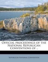 Official Proceedings Of The National Republican Conventions Of ...... 1179777166 Book Cover