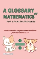 A Glossary of Mathematics for Spanish Speakers: Un Diccionario Completo de Términos Matemáticos para los Grados K–12 B0GXNBZGK6 Book Cover