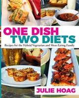 One Dish Two Diets: Recipes for the Hybrid Vegetarian and Meat-Eating Family 1981674187 Book Cover