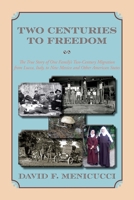 Two Centuries to Freedom: The True Story of One Family's Two-Century Migration from Lucca, Italy, to New Mexico and Other American States (Softcover) 1632937492 Book Cover