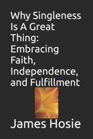 Why Singleness Is A Great Thing: Embracing Faith, Independence, and Fulfillment B0CKY15H45 Book Cover