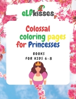 Colossal Coloring pages for Princesses: Book for kids 6-8 B0916W9SDP Book Cover