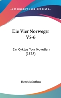 Die Vier Norweger V5-6: Ein Cyklus Von Novellen (1828) 1160079331 Book Cover