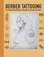 Berber Tattooing: The Disappearing Tradition of Amazigh Tattoos, Tattoo idea book, Tattoo symbol and meanings, Tiny tattoos book B08T43FNFJ Book Cover