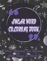 Swear Word Coloring Book-Stress Relieving and Relaxing Color Pages for Adults: Color and Cuss the Vulgar Phrases and Words Coloring Book for Adults B08R689L7C Book Cover