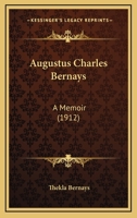 Augustus Charles Bernays: A Memoir 1017297649 Book Cover