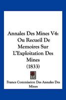 Annales Des Mines V4: Ou Recueil De Memoires Sur L'Exploitation Des Mines (1833) 1161016589 Book Cover