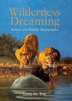Wilderness Dreaming: Memoir of a Wildlife Photographer 1776323254 Book Cover