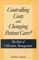 Controlling Costs and Changing Patient Care?: The Role of Utilization Management 0309040485 Book Cover