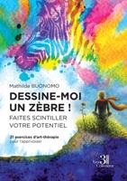 Dessine-moi un zèbre ! Faites scintiller votre potentiel - 21 exercices d'art-thérapie pour l'appriv 2383264598 Book Cover