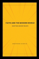Faith and the Modern World: Adapting Ancient Beliefs 0362388822 Book Cover