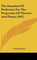 The Standard Of Perfection For The Properties Of Flowers And Plants 116507673X Book Cover