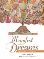 Manifest Your Dreams: Art Projects That Inspire 1504351630 Book Cover