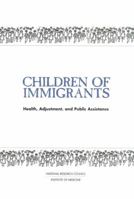 Children of Immigrants: Health, Adjustment, and Public Assistance 0309065453 Book Cover