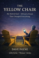 The Yellow Chair: My Hybrid Soul — $30 and a Dream That Changed Everything B0GN2LMKLP Book Cover