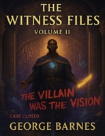 The Witness Files: Volume II: Case Closed: The Villain Was the Vision All Along B0FKZSZ5WJ Book Cover