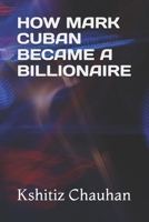 HOW MARK CUBAN BECAME A BILLIONAIRE B0DV3JW3N2 Book Cover