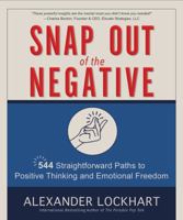 Snap Out of the Negative: 544 Straightforward Paths to Positive Thinking and Emotional Freedom 096430354X Book Cover