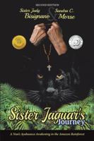 Sister Jaguar'S Journey: A Nun'S Ayahuasca Awakening in the Amazon Rainforest 1504376234 Book Cover