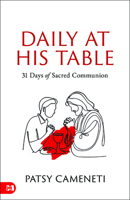 Daily at His Table: A 31-Day Devotional for Sacred Communion 1667512633 Book Cover