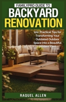 FamilyPro Guide to Backyard Renovation: 101+ Practical Tips for Transforming Your Outdated Outdoor Space into a Beautiful Modern Yard B0F9VR768V Book Cover