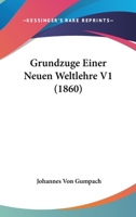 Grundzuge Einer Neuen Weltlehre V1 (1860) 1160101825 Book Cover