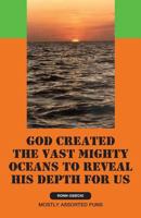 God Created the Vast Mighty Oceans to Reveal His Depth for Us 1626975906 Book Cover