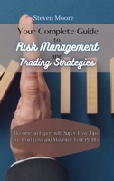 Your Complete Guide to Risk Management and Trading Strategies: Become an Expert with Super-Easy Tips to Avoid Loss and Maximize Your Profits 1801459096 Book Cover