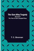 The Gun Alley Tragedy: Record of the Trial of Colin Campbell Ross 9356573344 Book Cover