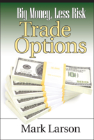 Big Money, Less Risk: Trade Options with foreword by Michael Thomsett 1592803415 Book Cover