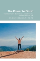 The Power to Finish: Transformative Behavioral Models from a Biblical Perspective 1300514779 Book Cover