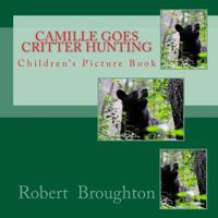 Camille Goes Critter Hunting: Children's Picture Book 1523694599 Book Cover