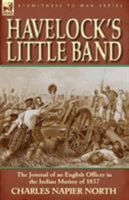 Havelock's Little Band: The Journal of an English Officer in the Indian Mutiny of 1857 0857065629 Book Cover