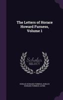 The Letters of Horace Howard Furness; Volume 1 1177486601 Book Cover