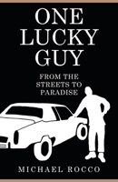 One Lucky Guy From the Streets to Paradise 1649908601 Book Cover