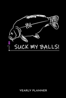 Suck My Balls! Yearly Planner: Suck My Balls Carp Fishing Fish Anglin Fisherman Two Years Planner 2020 2021 Daily Weekly Monthly Academic Planner & ... And Goals Calendar Class Shedule For Student 1671765699 Book Cover