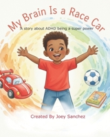 My Brain Is a Race Car: Zooming Through Adventures with Marcus | A story about ADHD being a superpower B0GV2M49H5 Book Cover