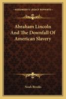 Abraham Lincoln, and the Downfall of American Slavery 1016999186 Book Cover