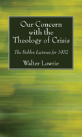Our Concern with the Theology of Crisis 1532604718 Book Cover